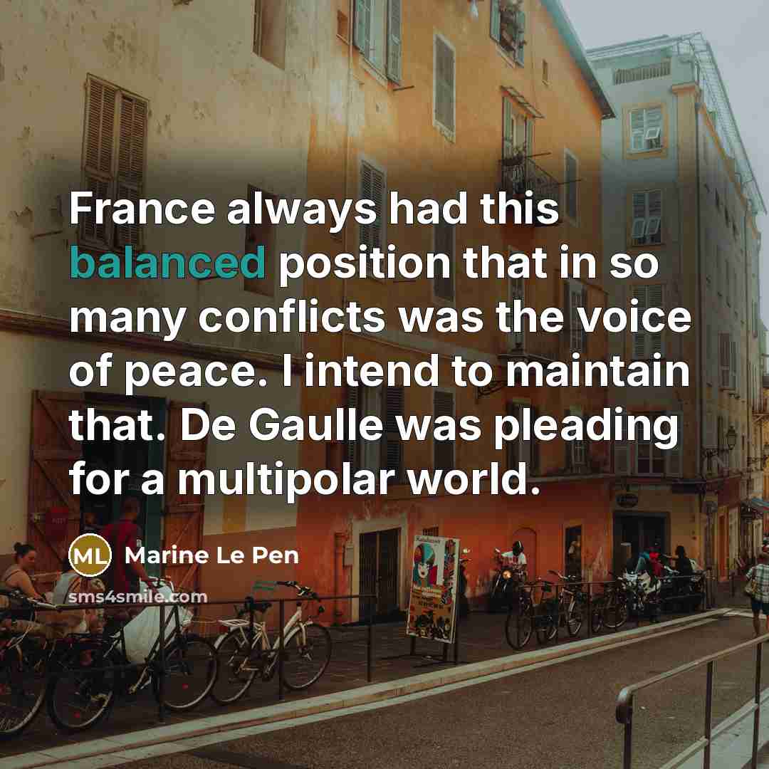 “France always had this balanced position that in so many…” quote by Marine Le Pen
