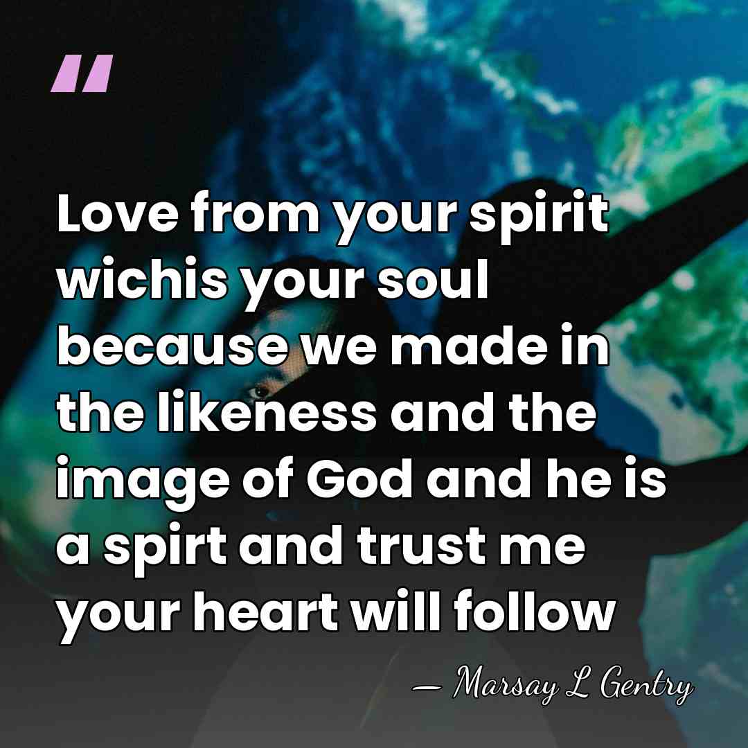Love from your spirit wichis your soul because we made in the&hellip; - Marsay L Gentry