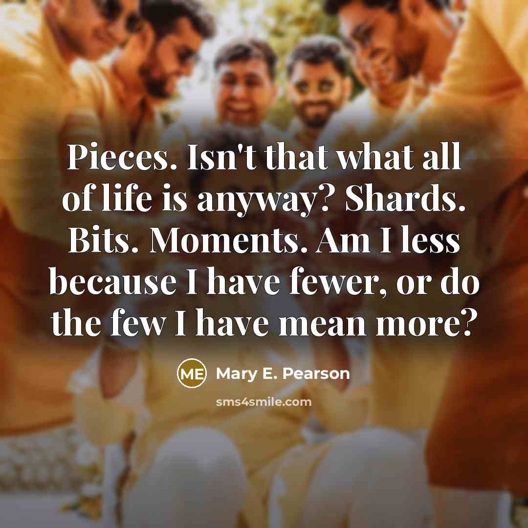 “Pieces. Isn't that what all of life is anyway? Shards.…” quote by Mary E. Pearson