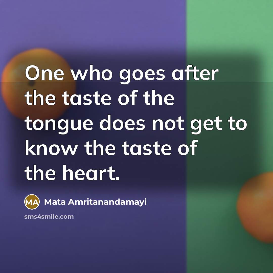“One who goes after the taste of the tongue does…” quote by Mata Amritanandamayi