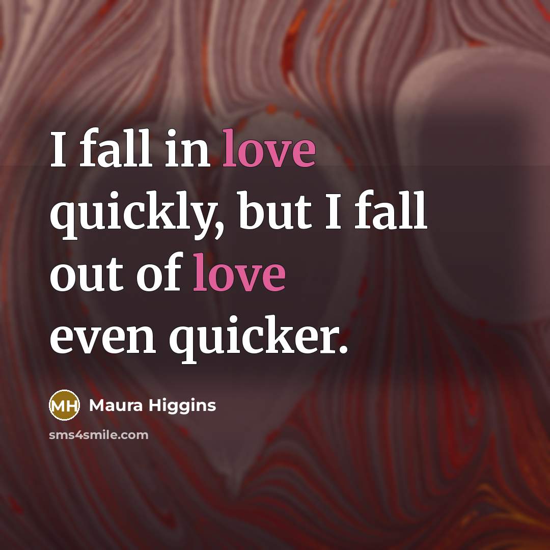 “I fall in love quickly, but I fall out of…” quote by Maura Higgins