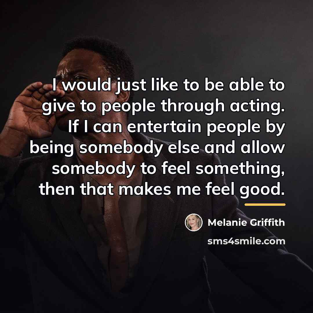 “I would just like to be able to give to…” quote by Melanie Griffith