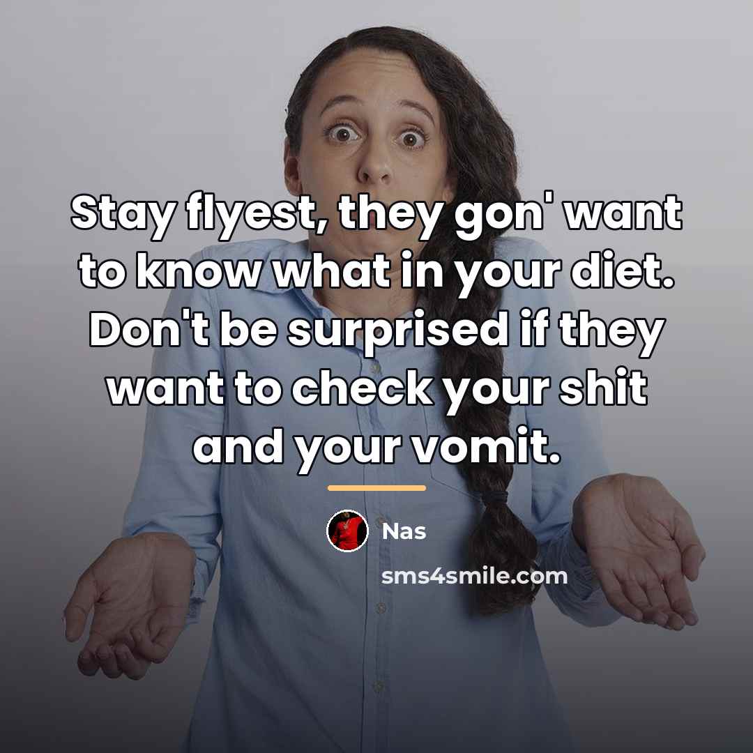 “Stay flyest, they gon' want to know what in your…” quote by Nas