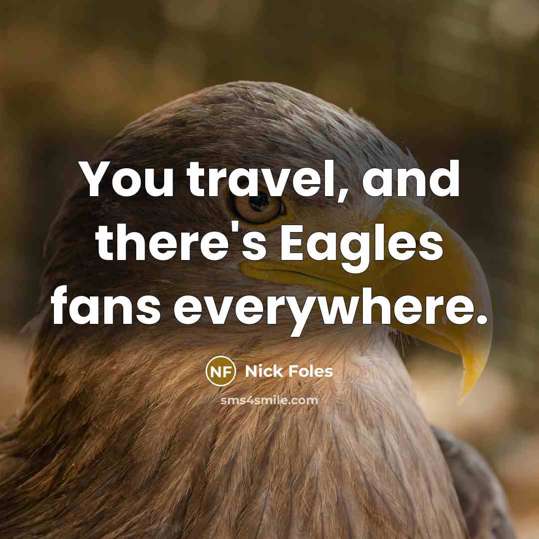 “You travel, and there's Eagles fans everywhere.…” quote by Nick Foles