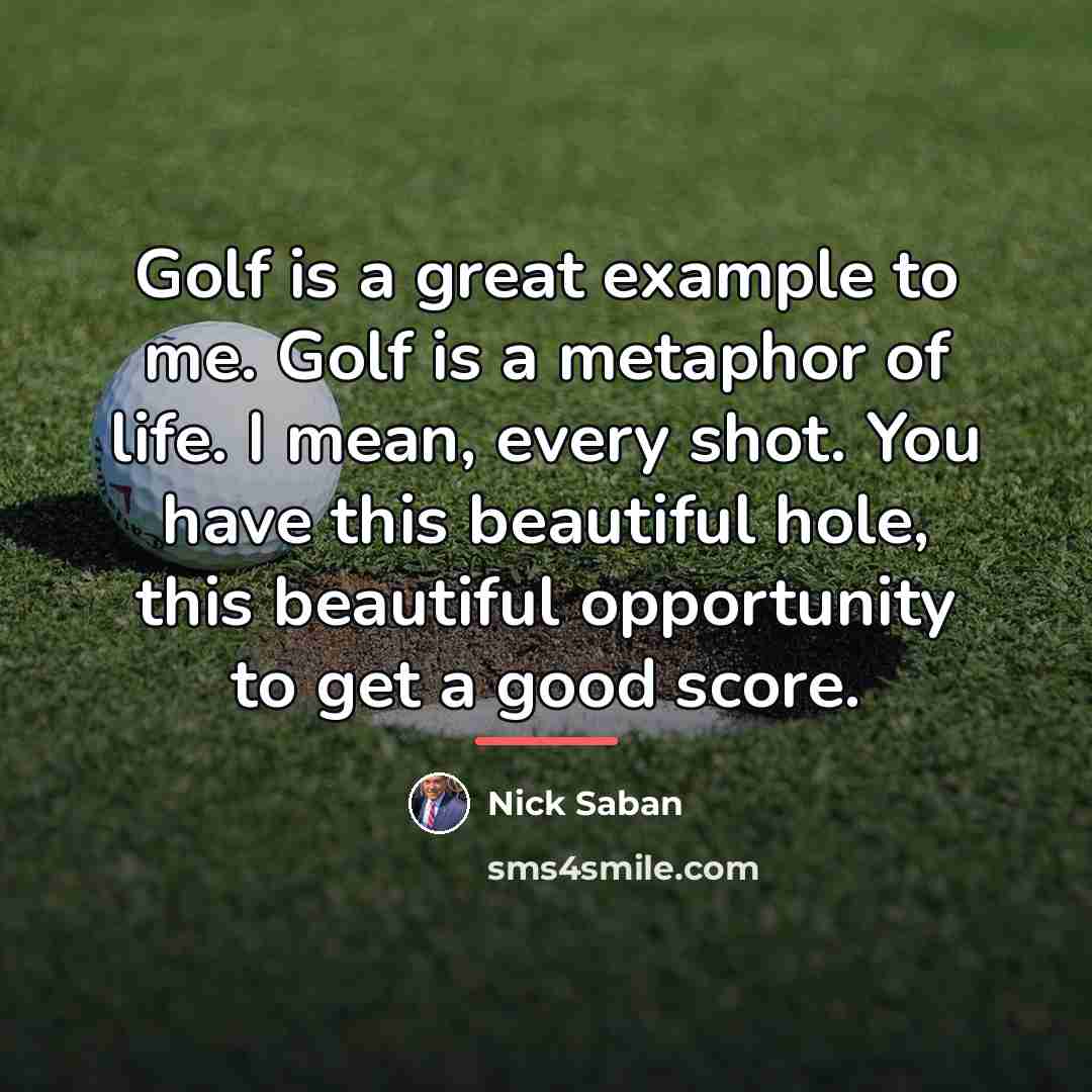 “Golf is a great example to me. Golf is a…” quote by Nick Saban
