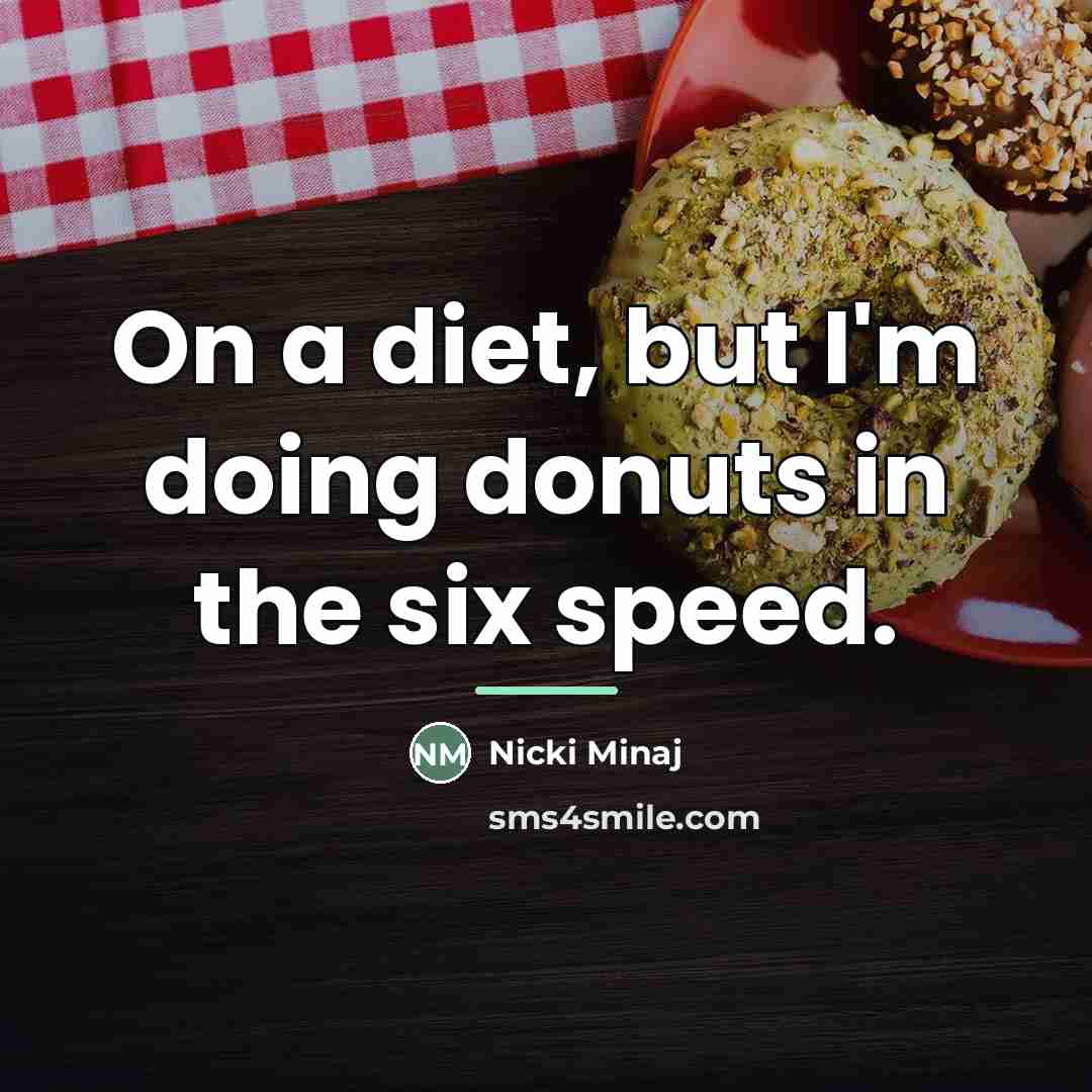 “On a diet, but I'm doing donuts in the six…” quote by Nicki Minaj