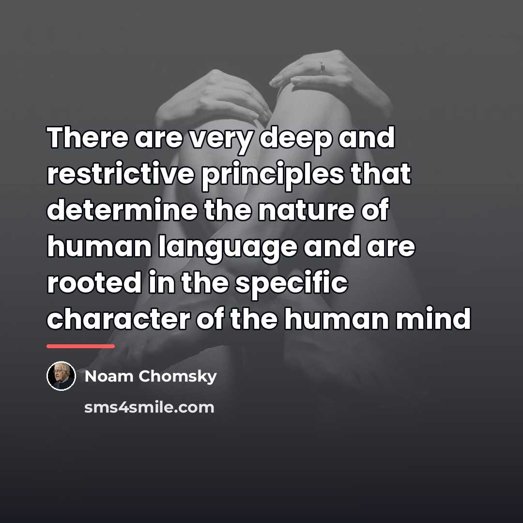 “There are very deep and restrictive principles that determine the…” quote by Noam Chomsky
