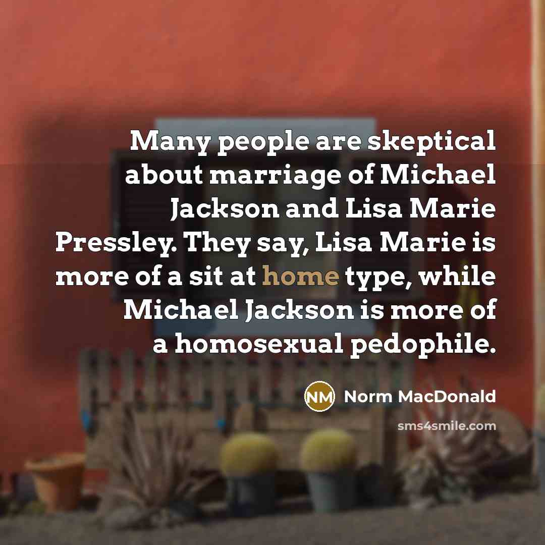 “Many people are skeptical about marriage of Michael Jackson and…” quote by Norm MacDonald
