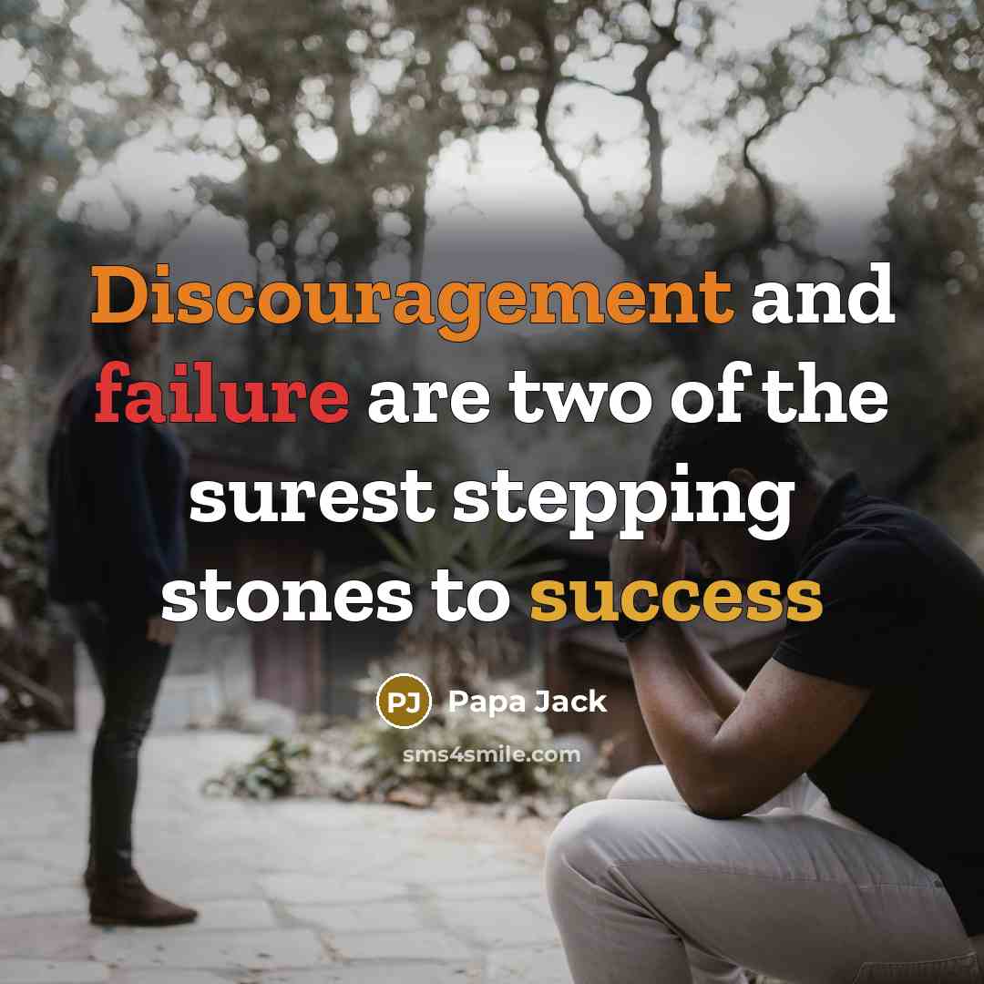 “Discouragement and failure are two of the surest stepping stones to success” quote by Papa Jack