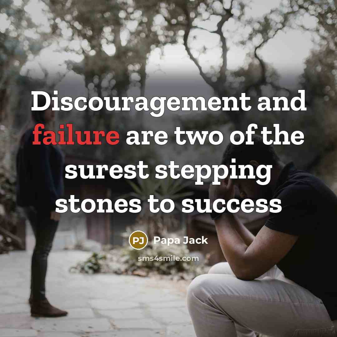 “Discouragement and failure are two of the surest stepping stones…” quote by Papa Jack