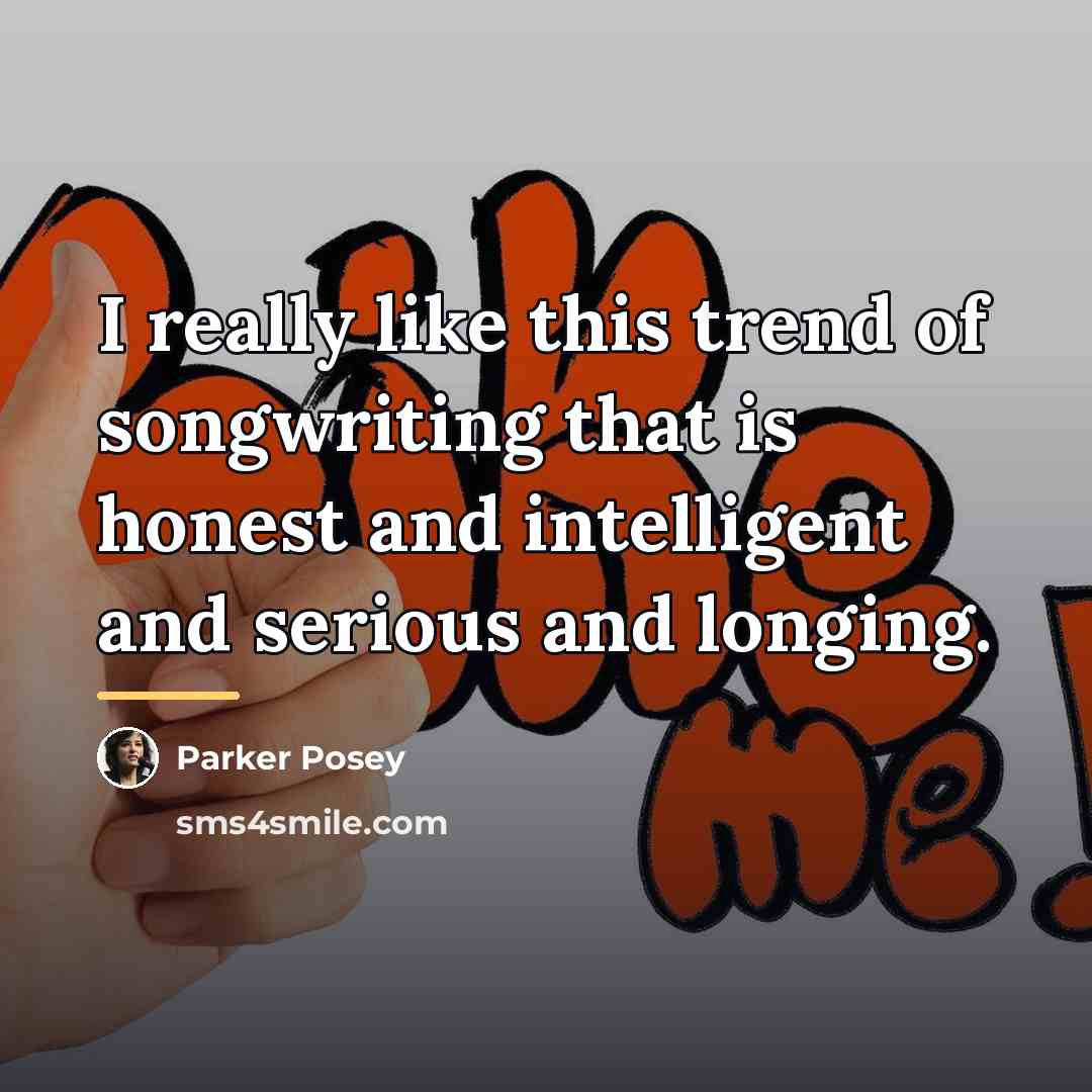 “I really like this trend of songwriting that is honest…” quote by Parker Posey