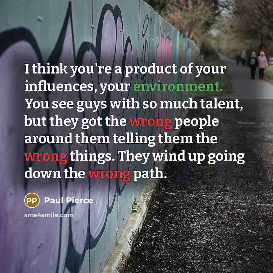 “I think you're a product of your influences, your environment.…” quote by Paul Pierce