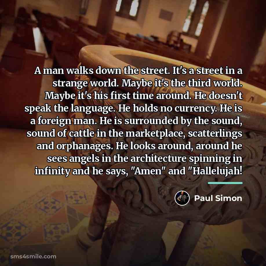 “A man walks down the street. It's a street in…” quote by Paul Simon