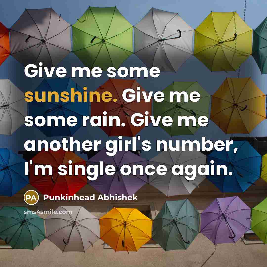“Give me some sunshine. Give me some rain. Give me…” quote by Punkinhead Abhishek