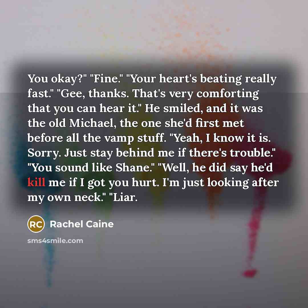 “You okay?" "Fine." "Your heart's beating really fast." "Gee, thanks.…” quote by Rachel Caine