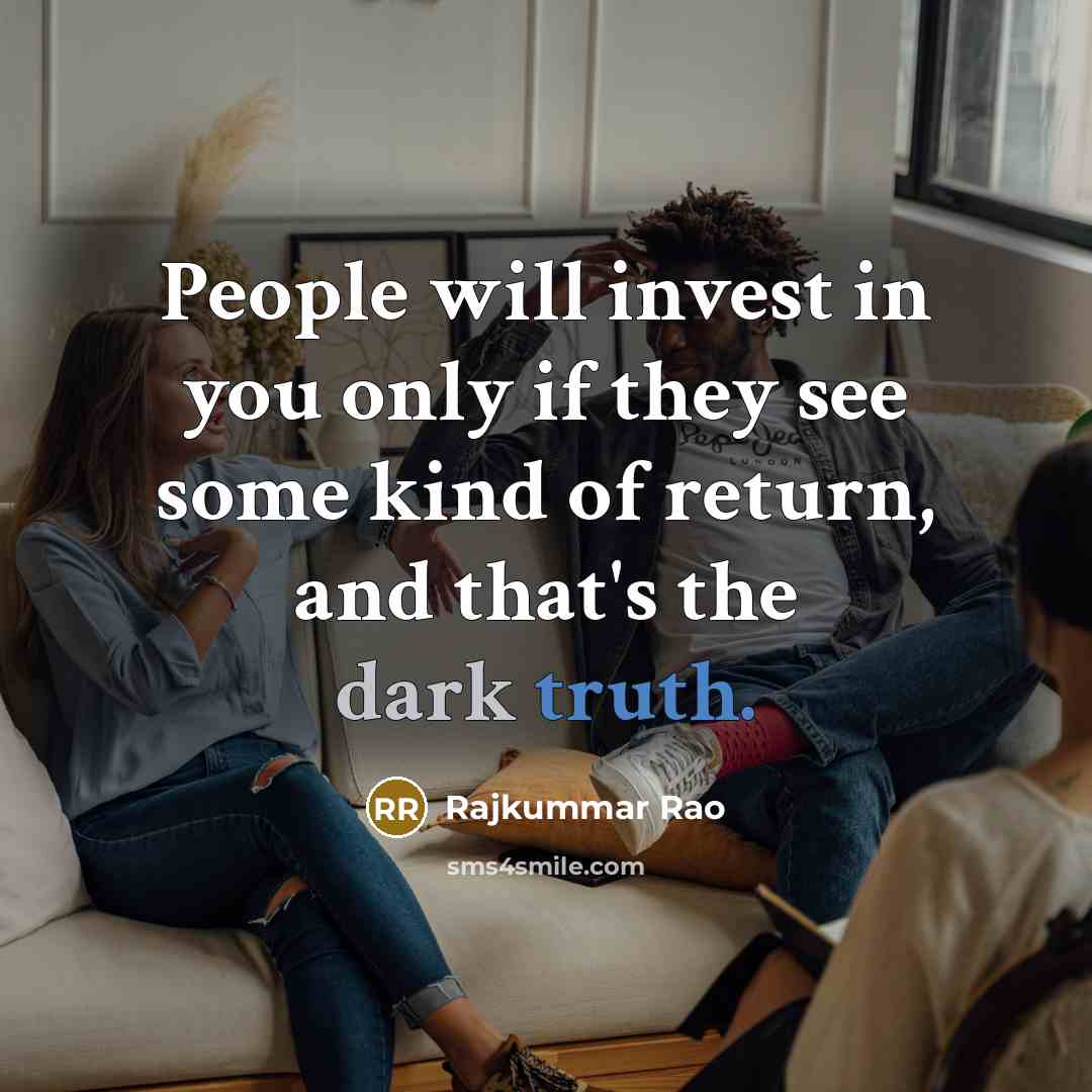 “People will invest in you only if they see some…” quote by Rajkummar Rao