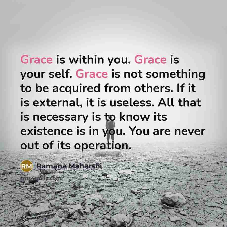 “Grace is within you. Grace is your self. Grace is…” quote by Ramana Maharshi