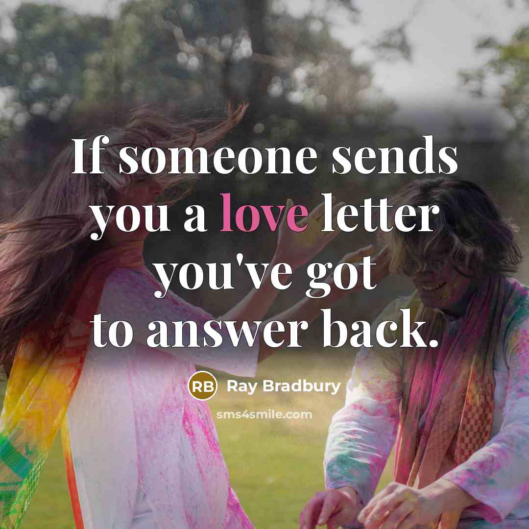 “If someone sends you a love letter you've got to…” quote by Ray Bradbury