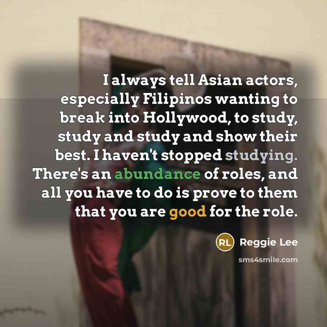 “I always tell Asian actors, especially Filipinos wanting to break…” quote by Reggie Lee