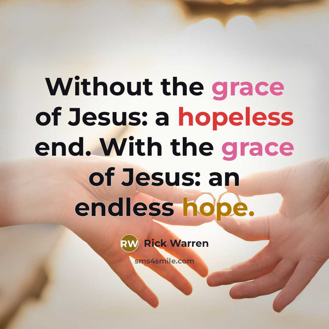 “Without the grace of Jesus: a hopeless end. With the…” quote by Rick Warren