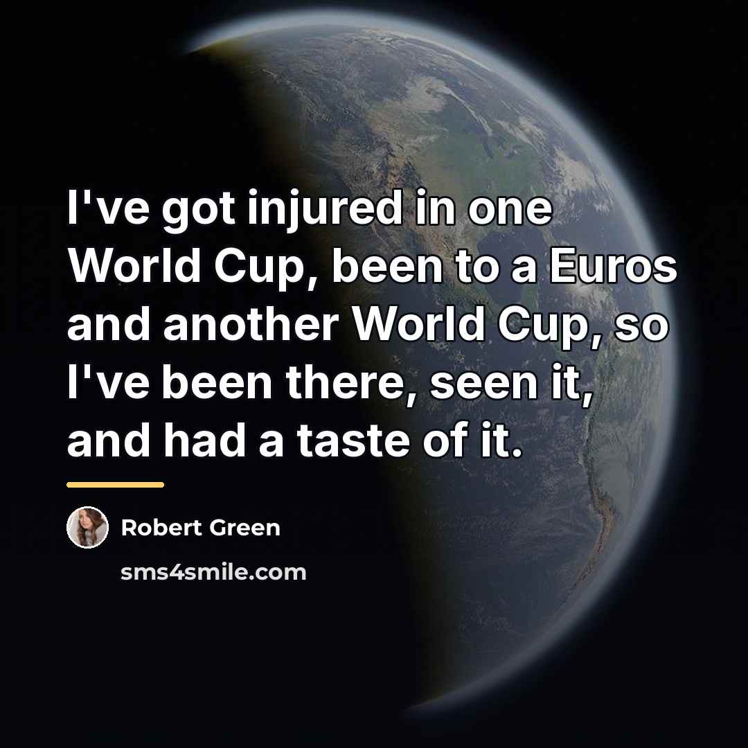 “I've got injured in one World Cup, been to a…” quote by Robert Green