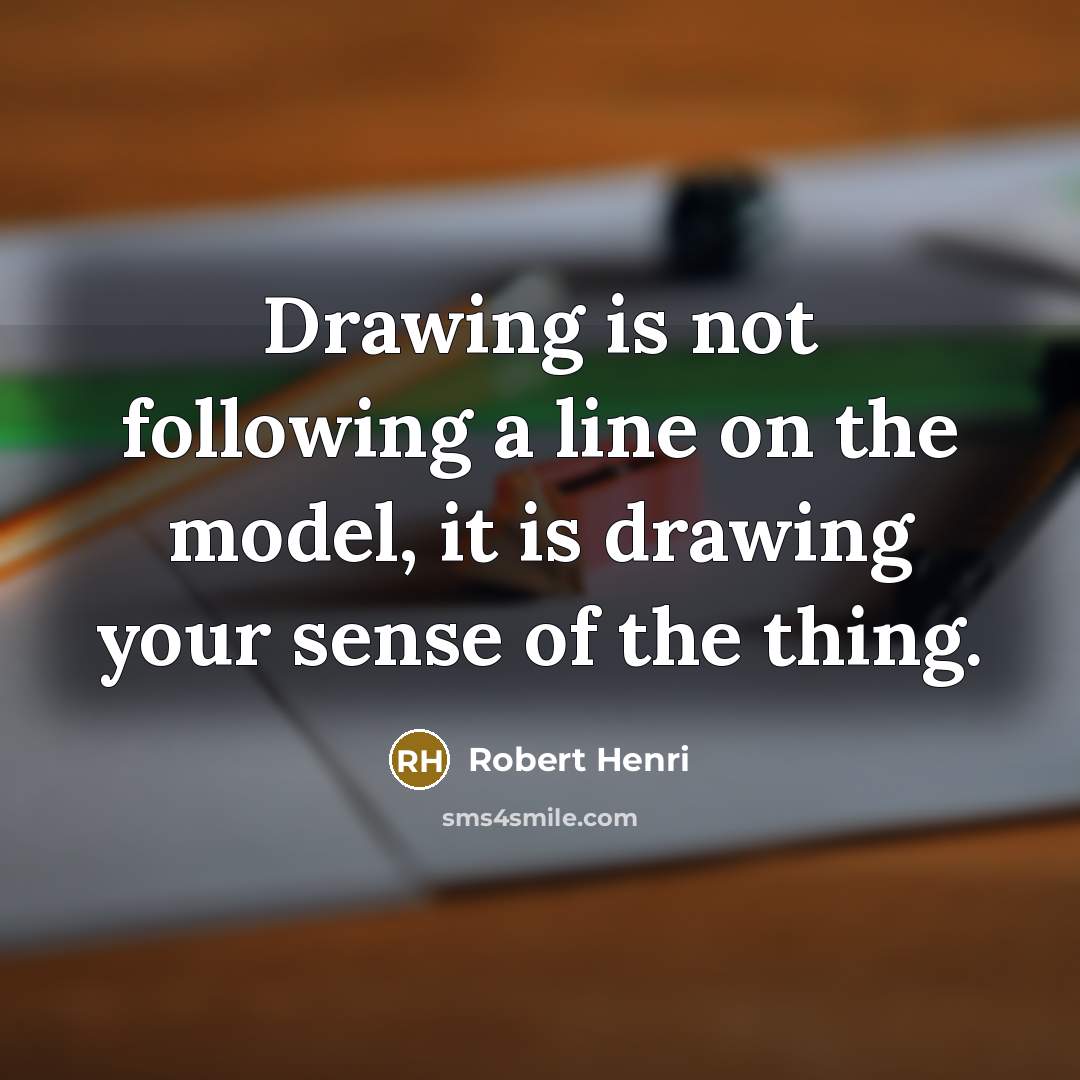 “Drawing is not following a line on the model, it…” quote by Robert Henri
