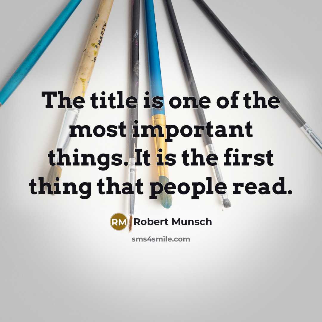 “The title is one of the most important things. It…” quote by Robert Munsch