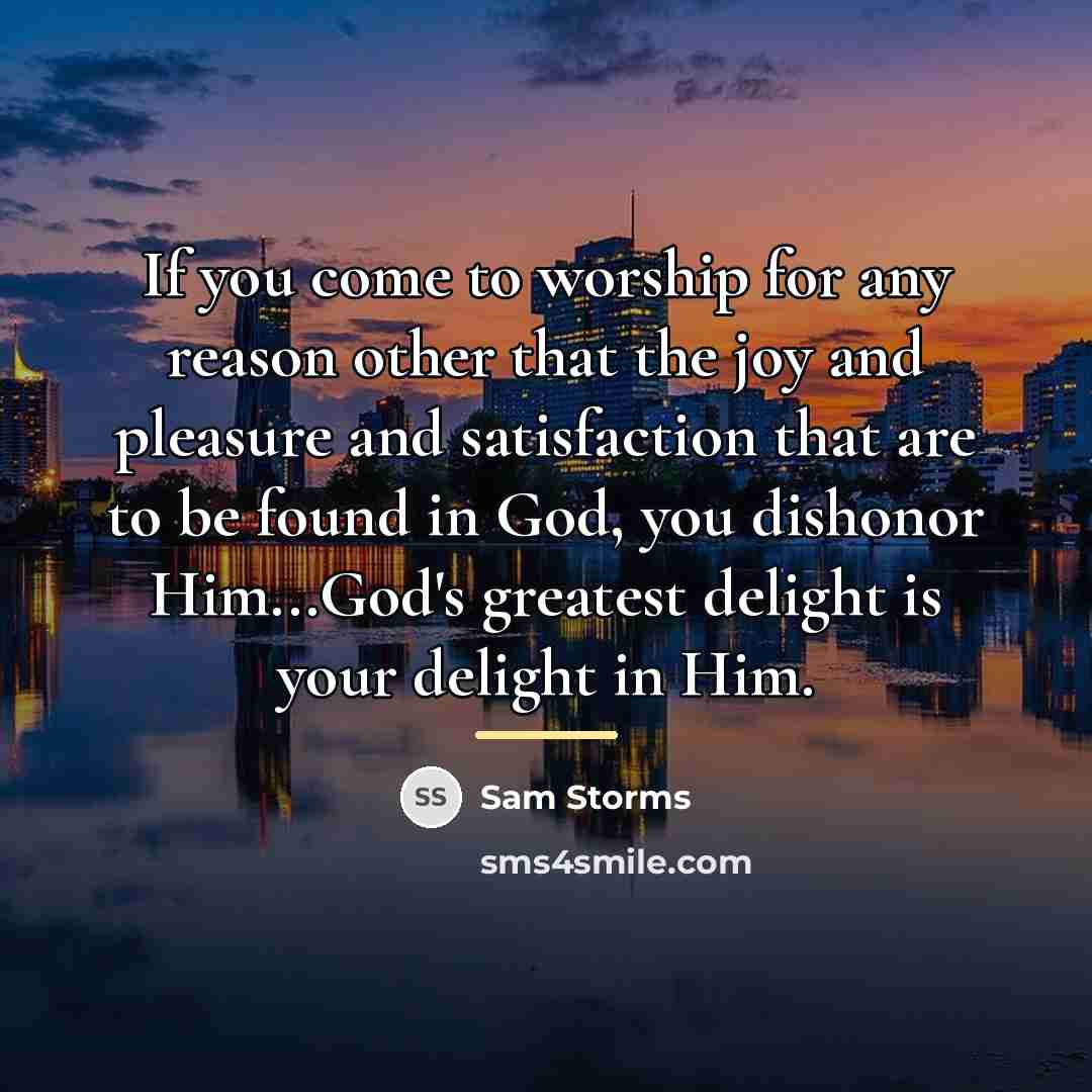 “If you come to worship for any reason other that…” quote by Sam Storms