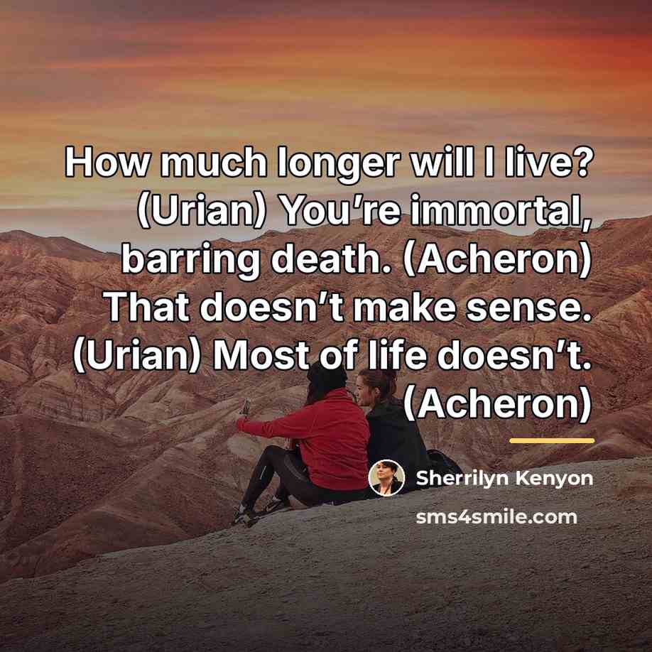 “How much longer will I live? (Urian) You’re immortal, barring…” quote by Sherrilyn Kenyon