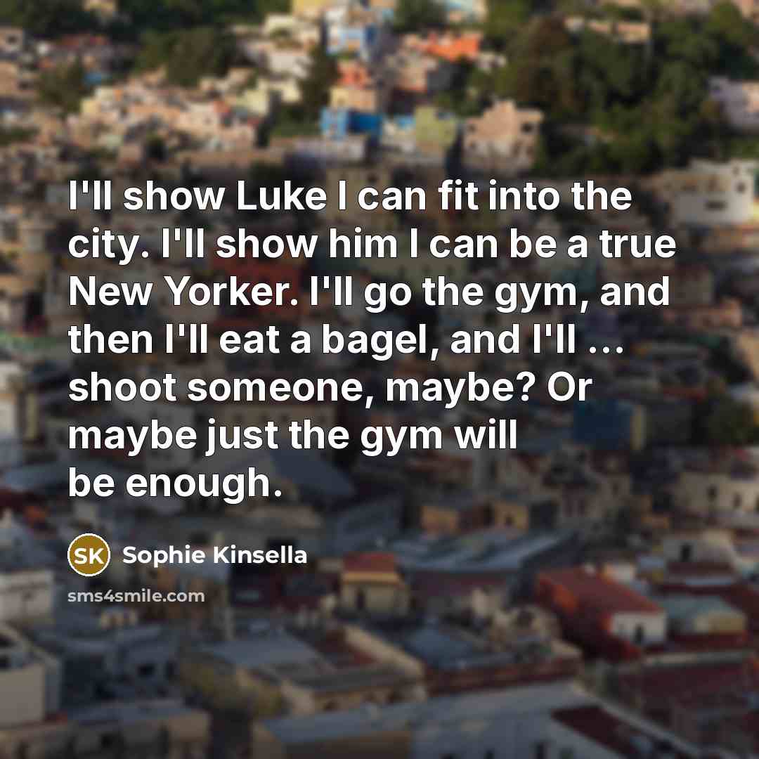 “I'll show Luke I can fit into the city. I'll…” quote by Sophie Kinsella