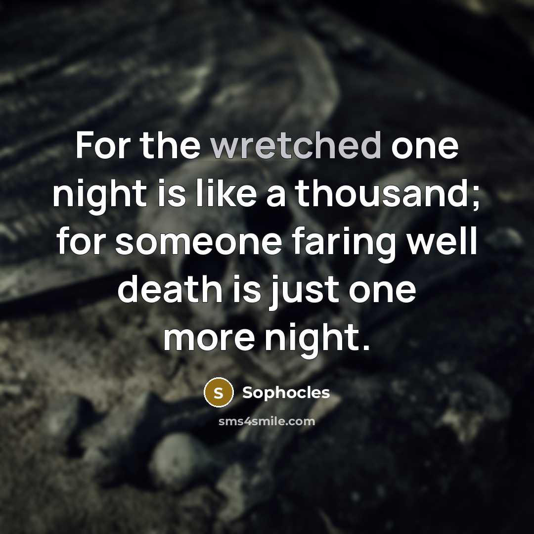 “For the wretched one night is like a thousand; for…” quote by Sophocles