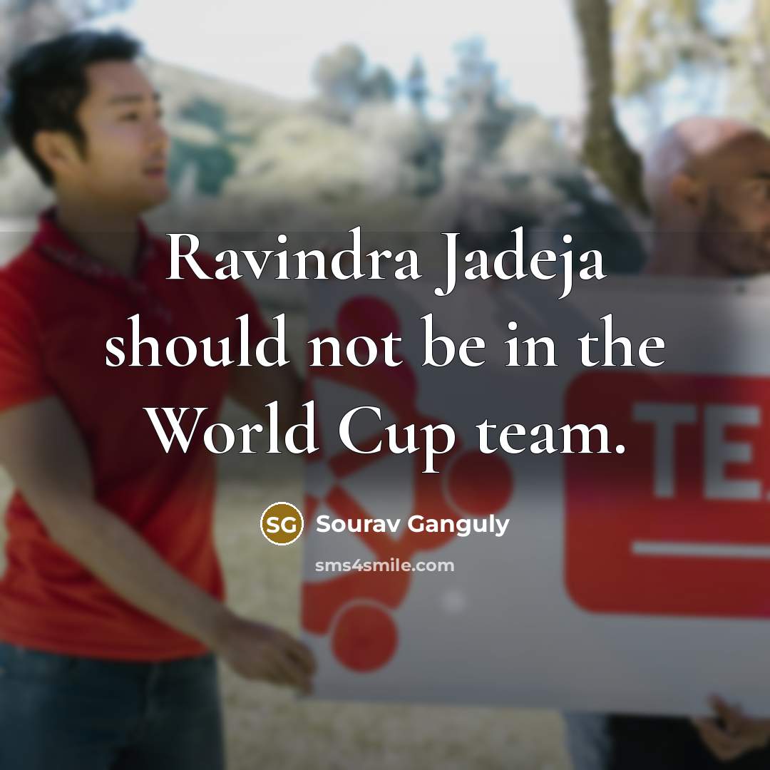 “Ravindra Jadeja should not be in the World Cup team.…” quote by Sourav Ganguly
