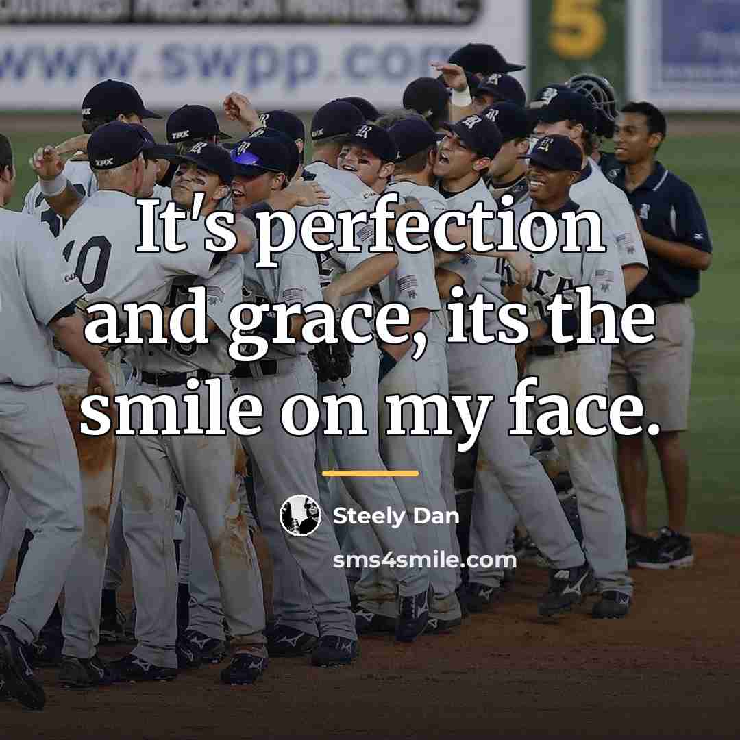 “It's perfection and grace, its the smile on my face.…” quote by Steely Dan