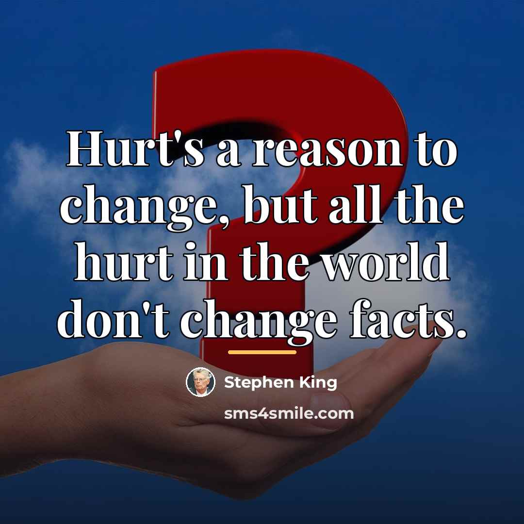 “Hurt's a reason to change, but all the hurt in…” quote by Stephen King