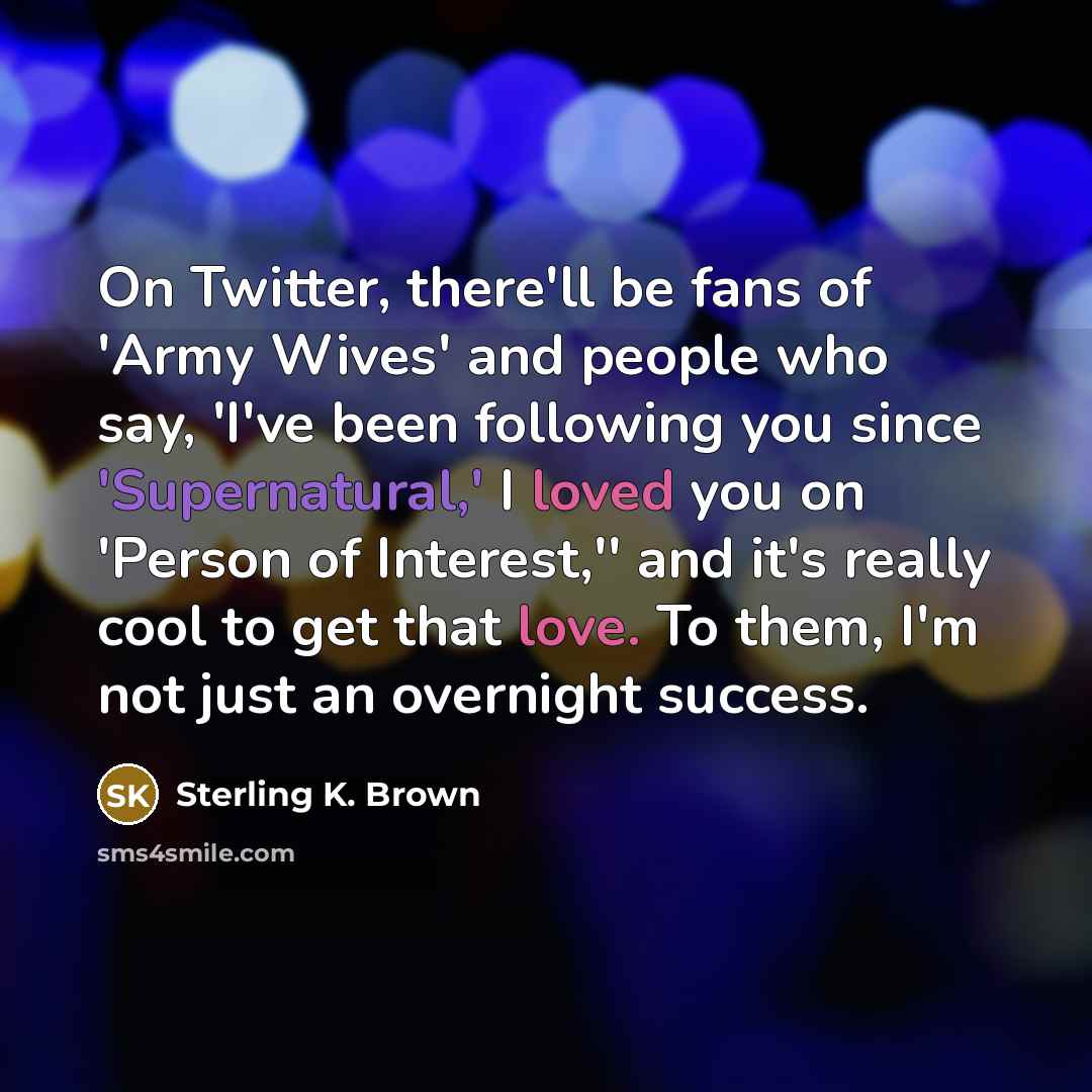 “On Twitter, there'll be fans of 'Army Wives' and people…” quote by Sterling K. Brown