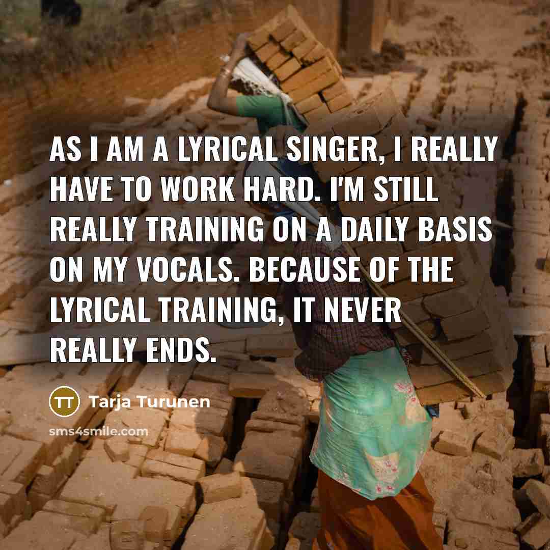 “As I am a lyrical singer, I really have to…” quote by Tarja Turunen