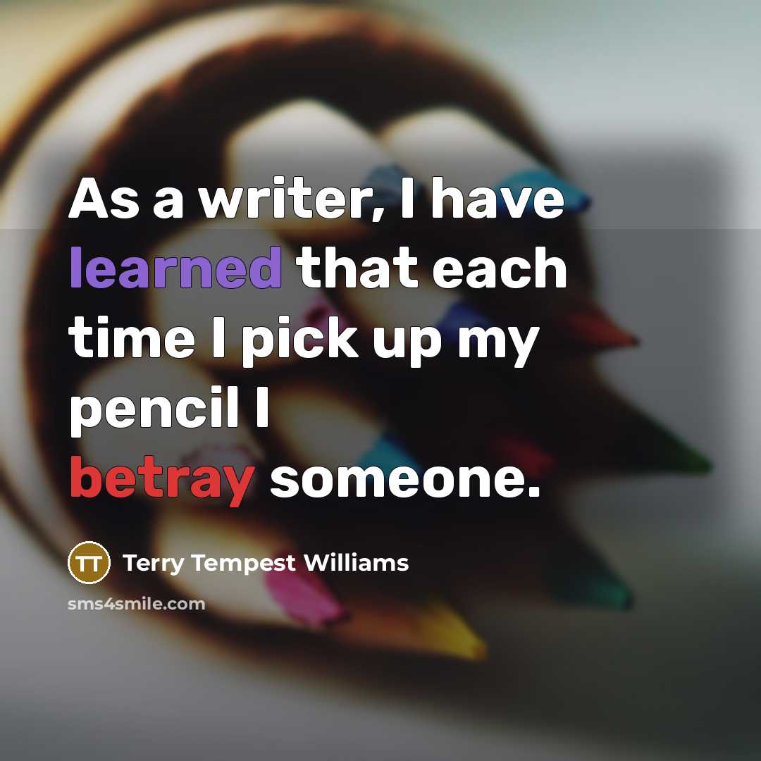 “As a writer, I have learned that each time I…” quote by Terry Tempest Williams