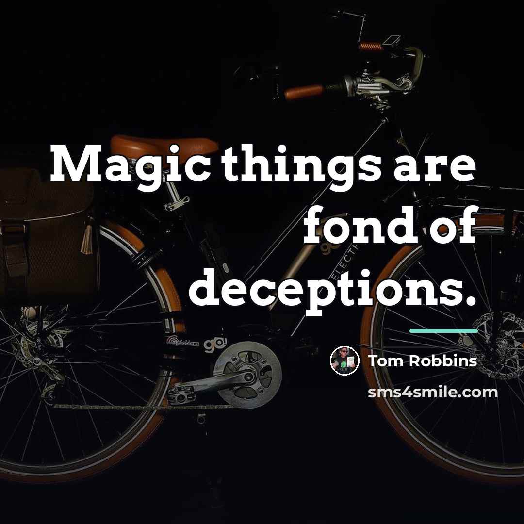 “Magic things are fond of deceptions.…” quote by Tom Robbins