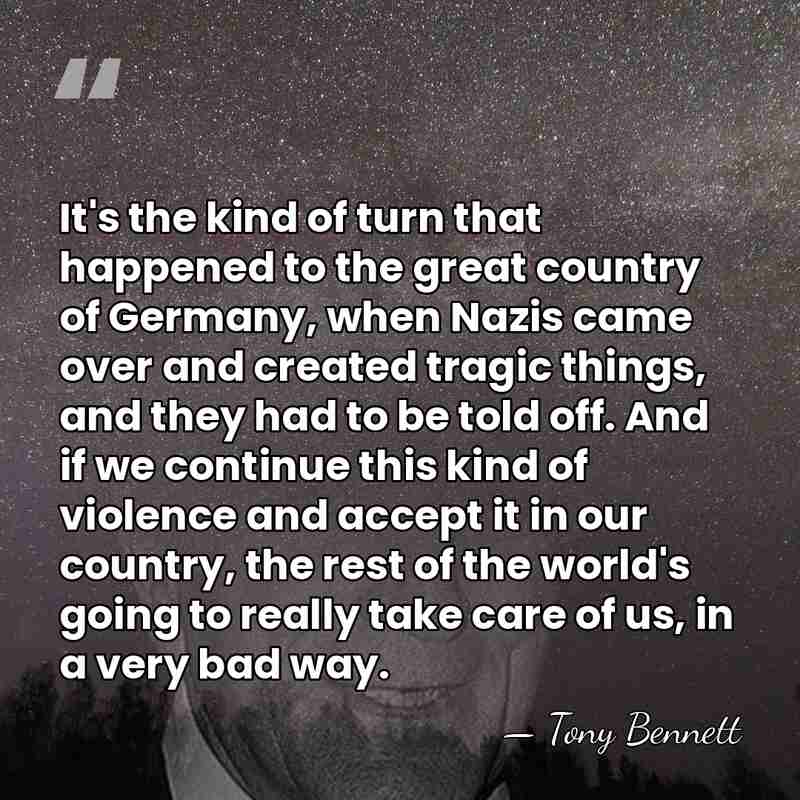 It's the kind of turn that happened to the great country of&hellip; - Tony Bennett