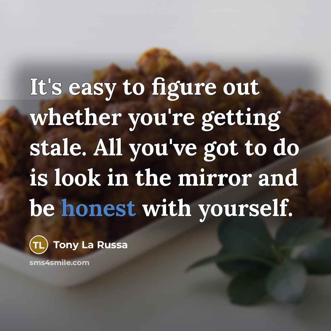 “It's easy to figure out whether you're getting stale. All…” quote by Tony La Russa