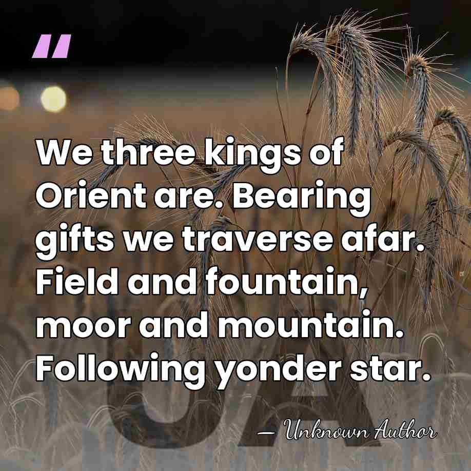 We three kings of Orient are. Bearing gifts we traverse afar. Field&hellip; - John Henry Hopkins, Jr.