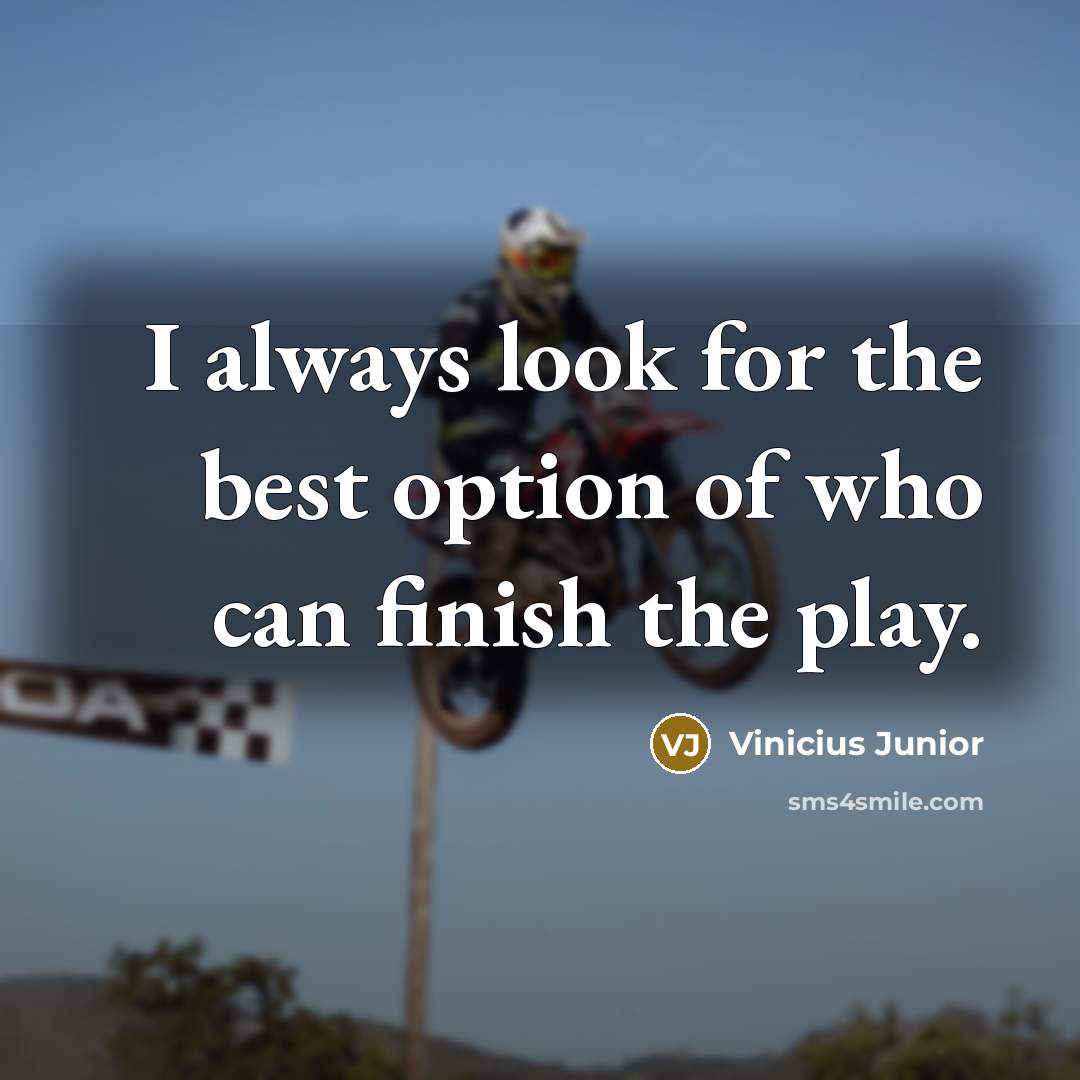 “I always look for the best option of who can…” quote by Vinicius Junior