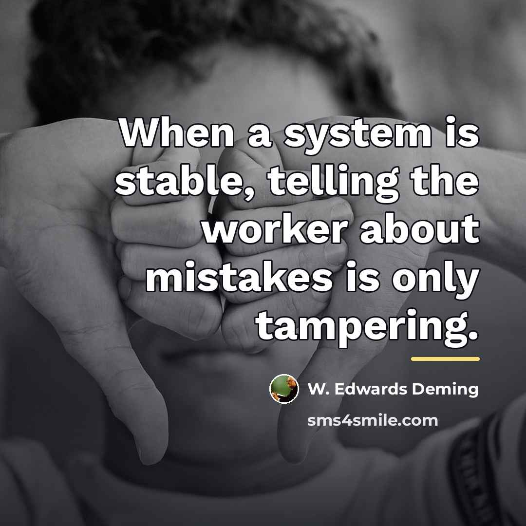 “When a system is stable, telling the worker about mistakes…” quote by W. Edwards Deming