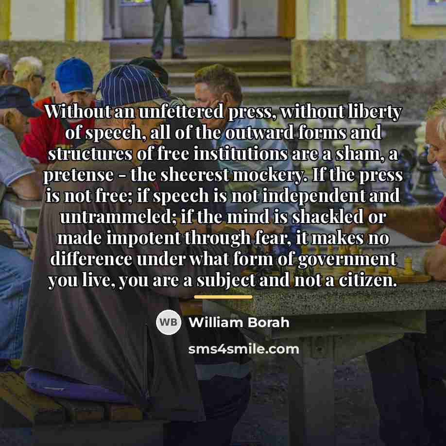 “Without an unfettered press, without liberty of speech, all of…” quote by William Borah