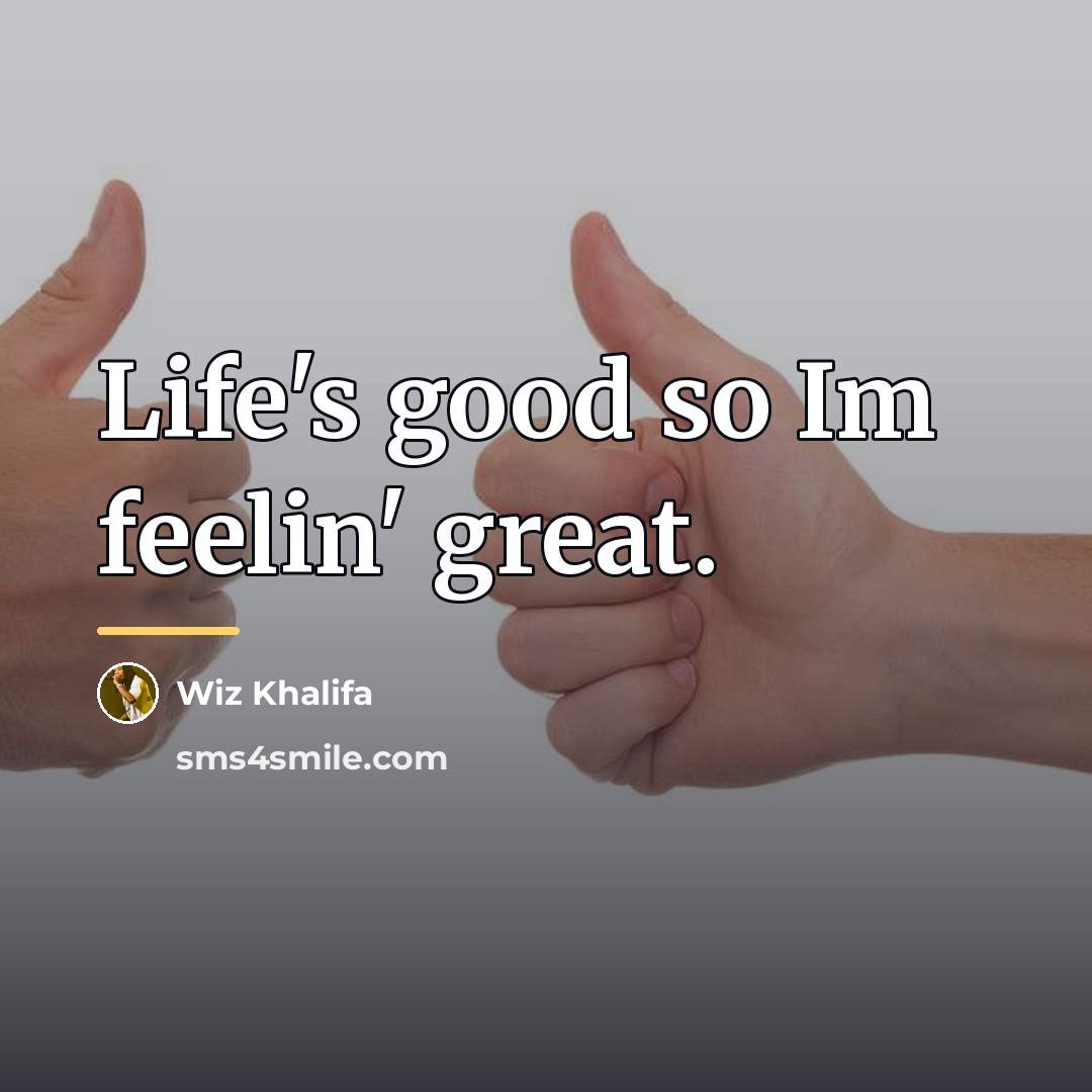 “Life's good so Im feelin' great.…” quote by Wiz Khalifa