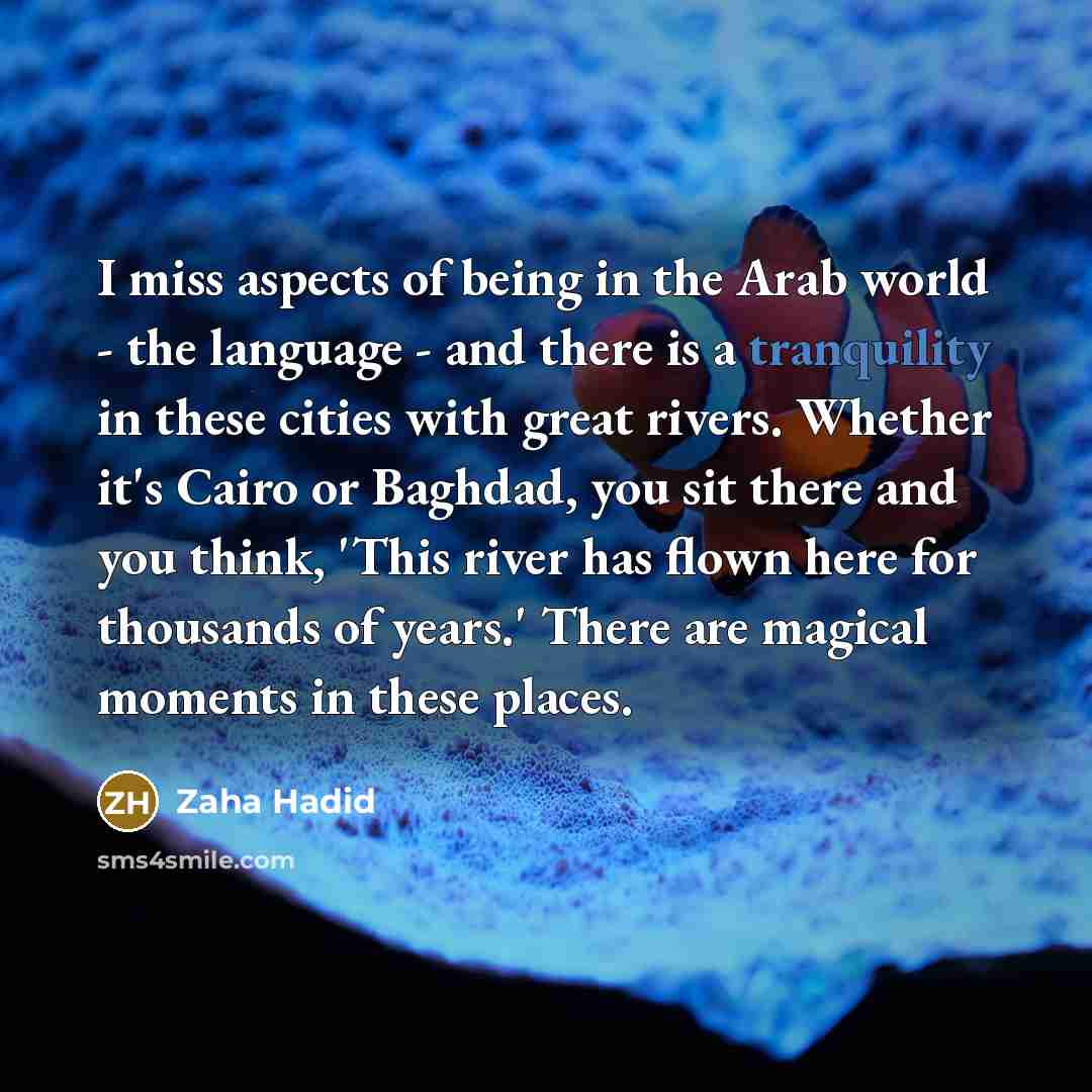 “I miss aspects of being in the Arab world -…” quote by Zaha Hadid