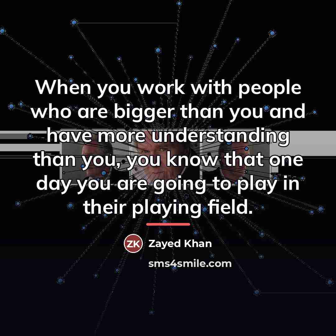 “When you work with people who are bigger than you…” quote by Zayed Khan