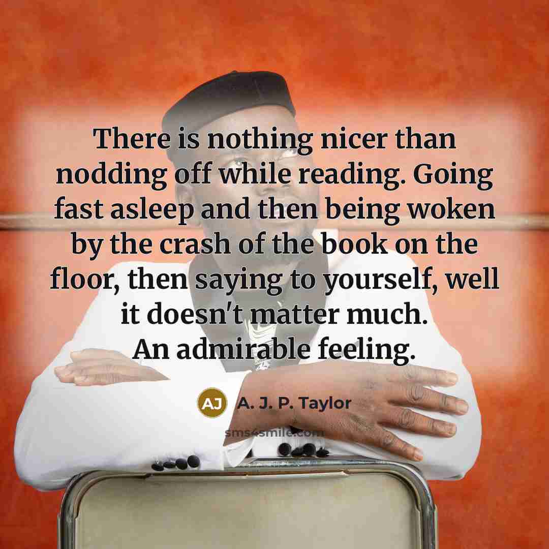 “There is nothing nicer than nodding off while reading. Going…” quote by A. J. P. Taylor