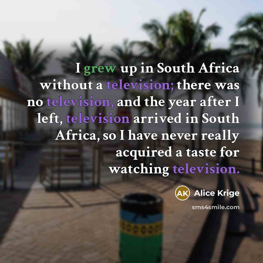 “I grew up in South Africa without a television; there…” quote by Alice Krige