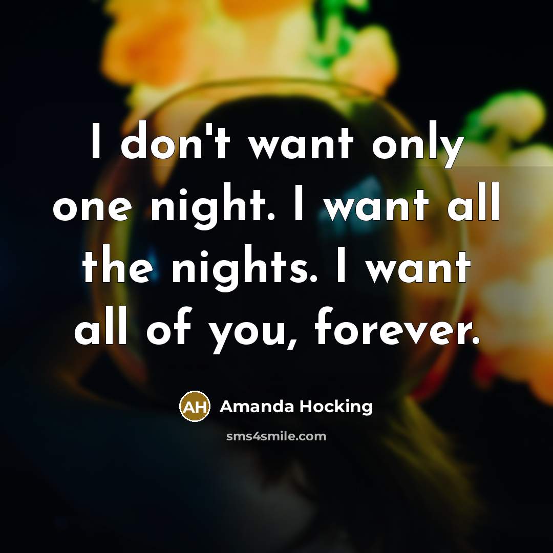 “I don't want only one night. I want all the…” quote by Amanda Hocking